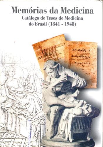 Memórias da medicina: catálogo de teses de medicina do Brasil, 1841-1948