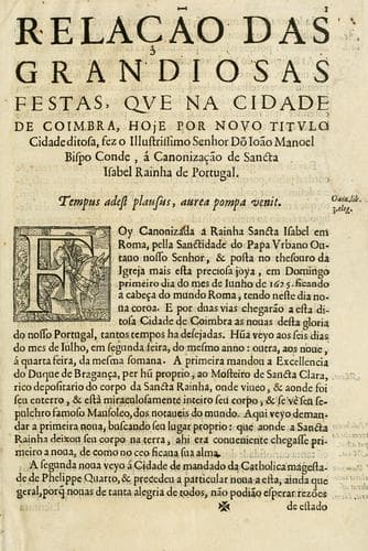 Relação das grandiosas festas: que na cidade de Coimbra, hoje por nouo titulo cidade ditosa, fez o illustrissimo senhor dõ Ioão Manoel, bispo conde, á canonização de Sancta Isabel rainha de Portugal.