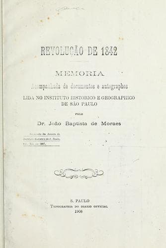 Revolução de 1842: Memoria, acompanhada de documentos e autographos lida no Instituto Historico e Geographico de São Paulo