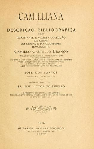 Camilliana: descrição bibliográfica d'uma importante e valiosa colecção de obras do genial e popularissimo romancista Camillo Castello Branco, incluindo numerosas e varias publicações em que colabirity ... Com una carta di entroducção [por] José Victorino Ribeiro.