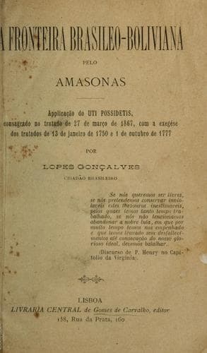 A Fronteira brasileo-boliviana pelo Amasonas: applicação do Uti Possidetis, consagrado no tratado de 27 de março de 1867, com a exegése dos tratados de 13 de janeiro de 1750 e 1 de octubro de 1777