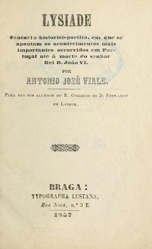 Lysiade: centuria-historico-poetica, em que se apontam os acontecimentos mais importantes occorridos em Portual até á morte do senhor Rei D. Jo~ao VI