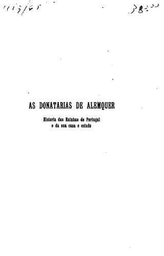 donatarias d'Alemquer: historia das rainhas de Portugal e da sua casa e estado