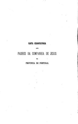 Carta exhortatoria aos padres da Companhia de Jesus da provincia de Portugal.