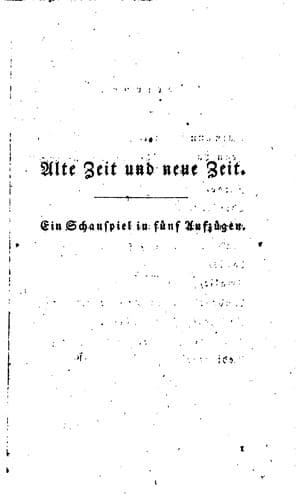 Alte Zeit und neue Zeit.: Ein Schauspiel in fünf Aufzügen