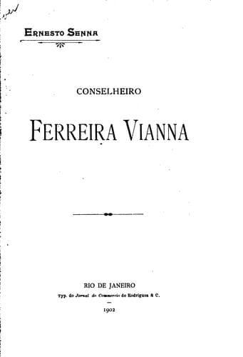 Conselheiro Antonio Ferreira Vianna: sua vida e suas obras (notas de um reporter)
