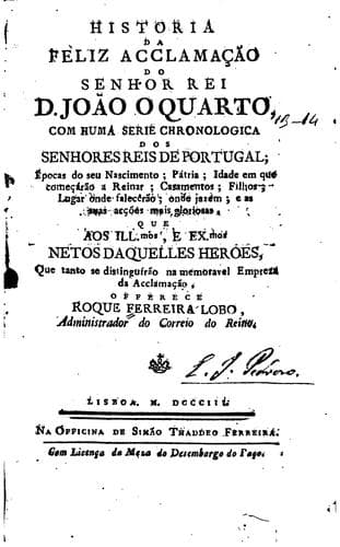 Historia da feliz acclamac̣ão do senhor rei D. João o Quarto, com huma serie chronologica dos ...
