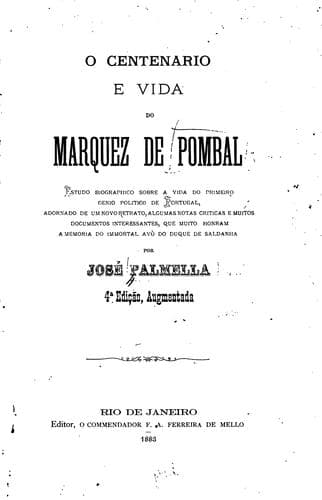 O centenário e vida do marquez de Pombal: estudo biográphico sôbre a vida do primeiro gênio ...