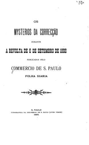 Os Mysterios da Correcção durante a revolta de 6 de setembro de 1893: publicados pelo Commercio ...