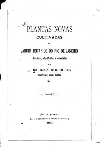 Plantas novas cultivadas no Jardim Botanico do Rio de Janeiro: descriptas, classificadas e ...