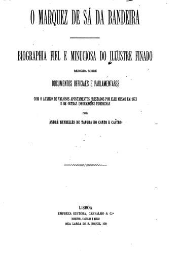 O marquez de Sá da Bandeira: biographia fiel e minuciosa do illustre finado, redigida ...