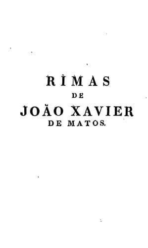 Rimas de João Xavier de Matos, entre os pastores da Arcadia portuense Albano Erithreo, dedicadas ...