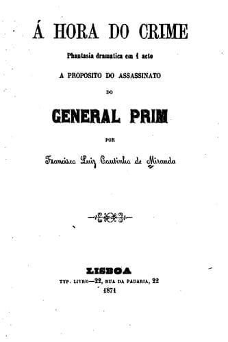 Á hora do crime: phantasia dramatica em 1 acto, a proposito do assissinato do General Prim