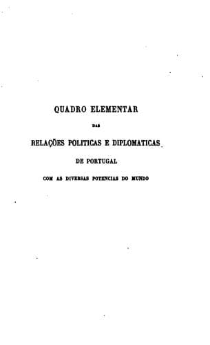 Quadro elementar das relações politicas e diplomaticas de Portugal com as diversas potencias do ...