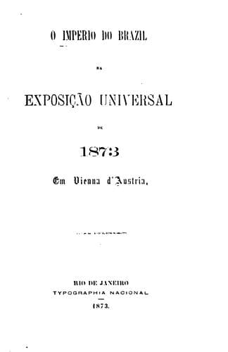 O império do Brazil na Exposição universal de 1873 em Vienna d'Austria