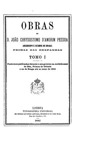 Obras de D. João Chrysostomo d'Amorim Pessôa, arcebispo e Senhor de Braga ...