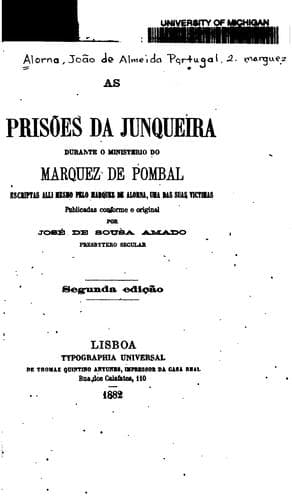 As prisões da Junqueira durante o ministerio do marquez de Pombal: escriptas alli mesmo pelo ...