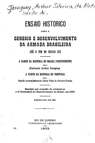 Ensaio histórico sôbre a genesis e desenvol vimento da Armada brasileira, até o fim do século ...