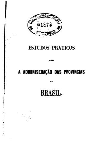Estudos praticos sobre a administração das provincias no Brasil: primeira part: acto addicional