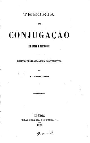 Theoria da conjugação em latim e portuguez: estudo de grammatica comparativa