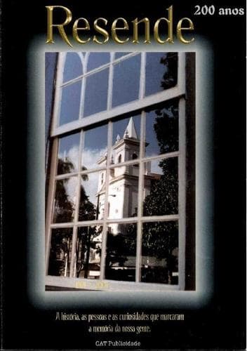 Resende 200 anos: a história, as pessoas e as curiosidades que marcaram a memória da nossa gente.