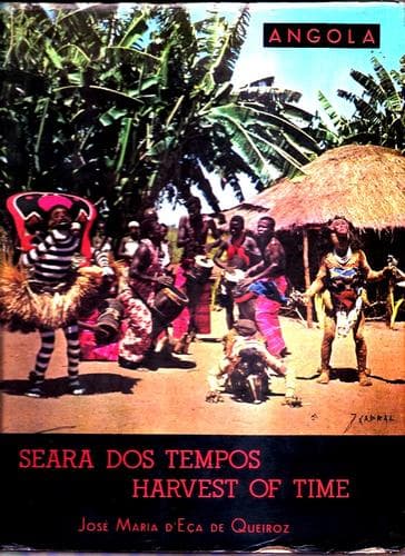 Seara dos tempos: Angola no presente, Angola no passado.  Harvest of time; Angola of the present, Angola of the past.