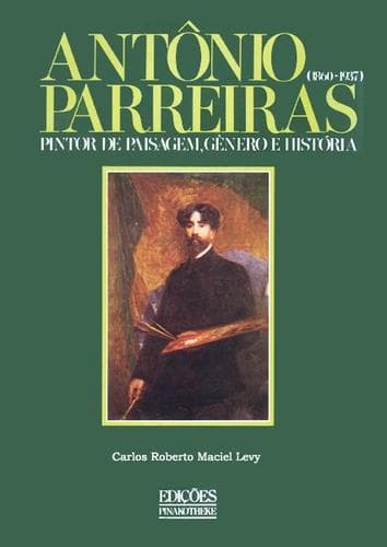 Antônio Parreiras (1860-1937): Pintor de paisagem, gênero e história