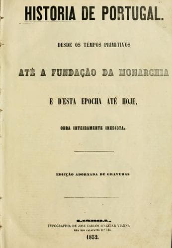 Historia de Portugal.: Desde os tempos primitivos até a fundação da monarchia, e d'esta epocha até hoje, obe inedicta.