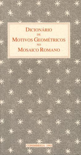 Dicionário de motivos geométricos no mosaico romano: 227 termos com equivalência em italiano, espanhol, francês, inglês e alemão