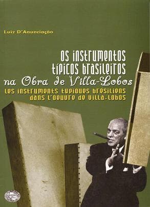 Os instrumentos tipicos brasileiros na obra de Villa-Lobos.: Les Instruments Typiques Bresiliens dans I'Oeuvre de Villa-Lobos.