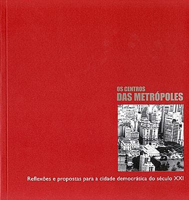 Os centros das metrópoles: reflexões e propostas para a cidade democrática do século XXI