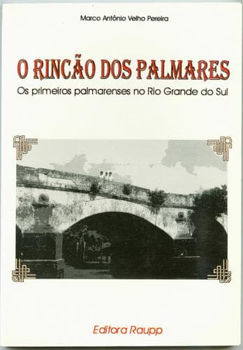 O Rincão dos Palmares: os primeiros palmarenses no Rio Grande do Sul