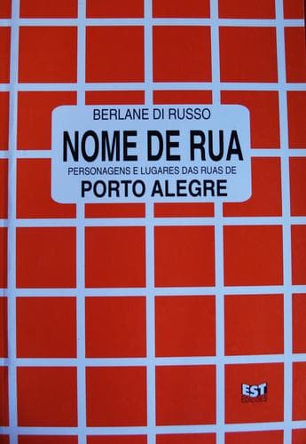 Nome de rua: personagens e lugares das ruas de Porto Alegre