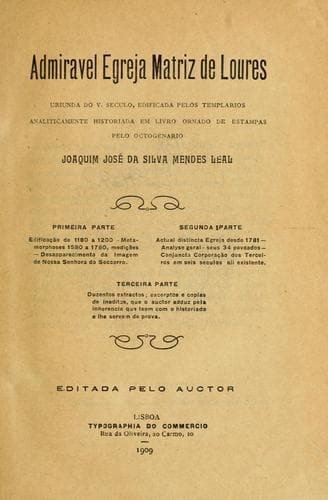 Admiravel Egreja Matriz de Loures, uriunda do 5. século, edificada pelos templários, analìticamente historiada