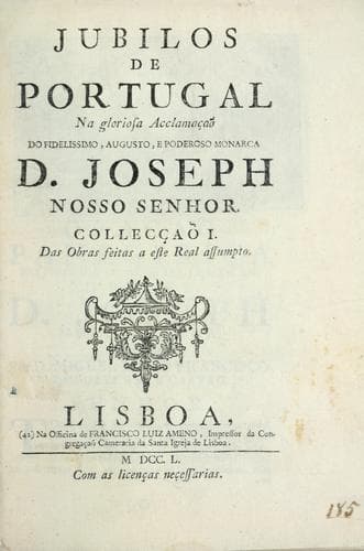 Jubilos de Portugal na gloriosa acclamaçaõ do fidelissimo, augusto, e poderoso monarca D. Joseph nosso senhor: collecçaõ I: das obras feitas a este real assumpto.