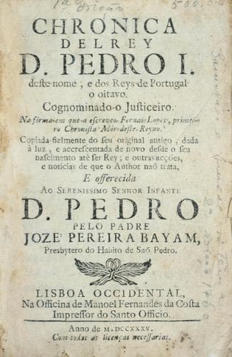 Chronica delRey D. Pedro I. deste nome, e dos reys de Portugal o oitavo, cognominado o Justiceiro