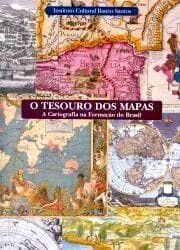 O Tesouro DOS Mapas: A Cartografia Na Formac~ao Do Brasil = the Treasure of the Maps: Cartographic Images of the Formation of Brazil: Expos