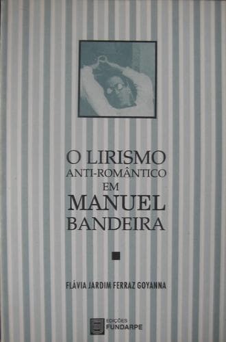 O lirismo anti-romântico em Manuel Bandeira