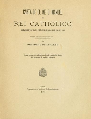 Carta de El-Rei D. Manuel ao Rei Catholico, narrando-lhe as viagens portuguezas á India desde 1500 até 1505, reimpressa sobre o prototypo romano de 1505
