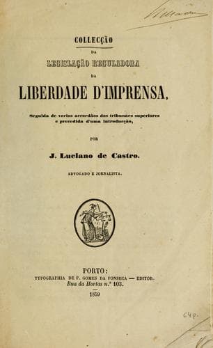 Collecção da legislação reguladora da liberdade de imprensa: seguida de varios accordãos dos tribunaes superiores e precedida d'uma introducção por J. Luciano de Castro
