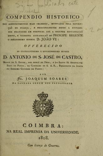 Compendio historico dos acontecimentos mais celebres, motivados pela revoluçaõ de França, e principalmente desde a entrada dos francezes em Portugal até a segunda restauraçaõ deste, e gloriosa acclamaçaõ de principe regente o serenissimo senhor D. João VI