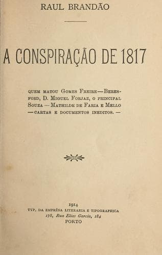 conspiração de 1817: quem matou Gomes Freire, Beresford, D. Miguel Forjaz, o Principal Souza, Mathilde de Faria e Mello; cartas e documentos ineditos.