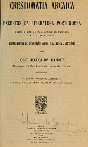 Crestomatia arcaica: excertos da literatura portuguesa desde o que de mais antigo se conhece até ao século 16, acompanhados de introdução gramatical, notas e glossário por José Joachim Nunes.  2. ed. cor., aum. e disposta segundo um plano inteiramente novo.
