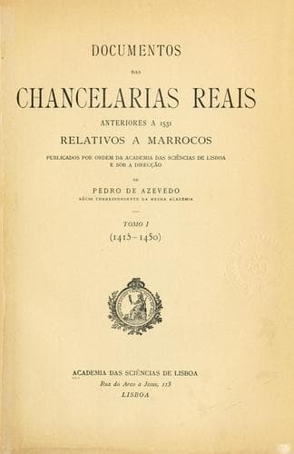 Documentos des chancelarias reais anteriores a 1531 relativos a Marrocos, pub. por ordem da Academia das sciências de Lisboa e sob a direcção de Pedro de Azevedo