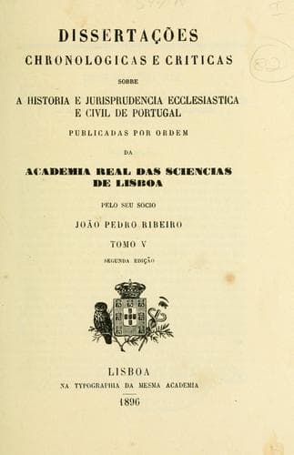 Dissertações chronologicas e criticas sobre a historia e jurisprudencia ecclesiastica e civil de Portugal