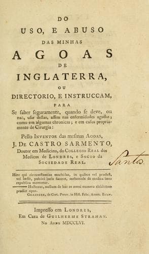 Do uso, e abuso das minhas agoas de Inglaterra: ou, Directorio, e instruccam, para se saber seguramente, quando se deve, ou naõ, usar dellas, affim nas enfermidades agudas : como em algumas chronicas : e em casos propriamente de cirurgia