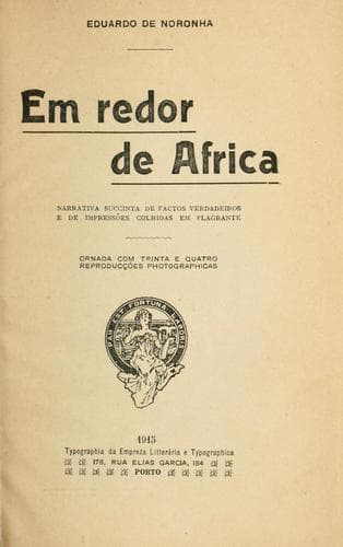 Em redor de Africa, narrativa succinta de factos verdadeiros e de impressões colhidas em flagrante, ornada com trinta e quatro reproducções photographicas.