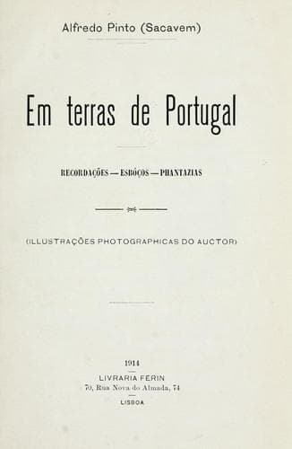 Em terras de Portugal: recordações, esbóços, phantazias [por] Alfredo Pinto (Sacavem).  Illus. photographicas do auctor.