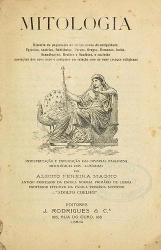 Mitologia: história do paganismo de vários povos da antiguidade, Egípcios, Assírios, Babilónios, Persas, Gregos, Romanos, Indús, Scandinavos, Bret~oes e Gaulêses, e sucintas narraç~oes dos seus usos e costumes em relaç~ao com as suas crenças religiosas : interpretaç~ao, e explicaç~ao das diversas passagens mitológicas dos "Lusíada"