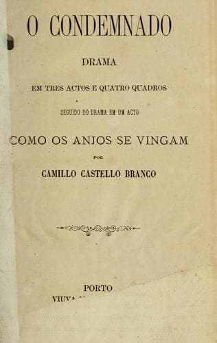 O condemnado, drama em tres actos e quatro quadros; Seguido do drama em um acto, Como os anjos se vingam